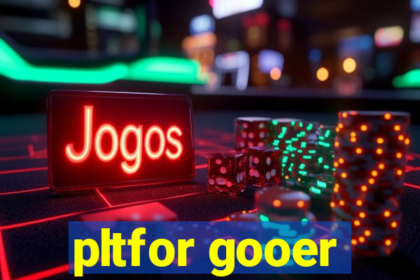 pltfor gooer